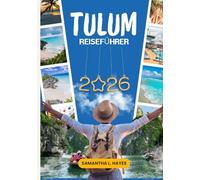 Tulum Reiseführer 2026: Der ultimative Reiseführer für Strände, Cenoten, Maya-Ruinen, Kulinarik, Geheimtipps, Reiserouten, Reisetipps und authentische Erlebnisse an Mexikos Riviera Maya