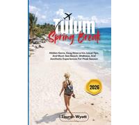 Tulum Spring Break 2026: Hidden Gems, Easy Itineraries, Local Tips, And Must-See Beach, Wellness, And Aesthetic Experiences For Peak Season