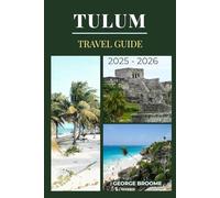 TULUM TRAVEL GUIDE 2025 - 2026 (Journeys Well Traveled Series)