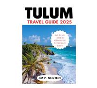TULUM TRAVEL GUIDE 2025 (Comprehensive Budget-friendly Travel Guides)