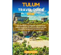 TULUM TRAVEL GUIDE 2026: Explore Mexico’s Caribbean Treasure with Insider Advice on Tulum’s Culture Nature and the Riviera Maya’s Most Stunning Spots.