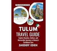 TULUM TRAVEL GUIDE: Explore Beaches, Culture, and Memorable Journeys in Mexico’s Caribbean Gem