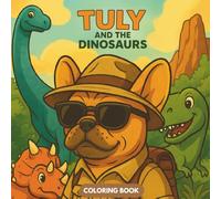 Tuly and the Dinosaurs - Cozy & Easy Coloring Book for Adults, Teens & Kids | 25 Cute Dinosaur & Fashion Dog Coloring Pages (THE ADVENTURES OF TULY THE FASHION DOG - COLORING SERIES!)