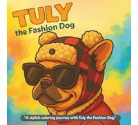 Tuly the Fashion Dog - Cozy & Easy Coloring Book for Adults | Relaxing Fashion-Themed Dog Coloring Pages: Includes 25 Unique Fashion-Themed Dog ... OF TULY THE FASHION DOG - COLORING SERIES!)