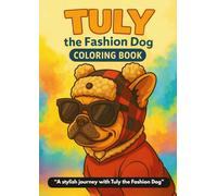 Tuly the Fashion Dog: Cozy French Bulldog Coloring for Kids & Adults: A Charming Dog Fashion Coloring Book to Spark Creativity & Calm