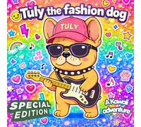 Tuly the Fashion Dog: Kawaii Adventures - Cute Dog Story for Kids, Fun Picture Book with Music, Style & Friendship: Kawaii Adventures - Cute Dog Story ... OF TULY THE FASHION DOG - COLORING SERIES!)