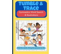 Tumble & Trace - Gymnastics Word Search & Illustrations: 50 gymnastics word searches and pictures to decode and decorate | 6x9 travel-friendly book | ... (Train + Create: Gymnastics Books for Kids)