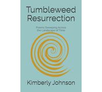 Tumbleweed Resurrection: Poems Sweeping Across the Landscape of Time