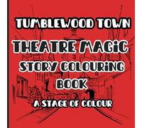 Tumblewood Town - Theatre Magic: A Stage of Colour Story Colouring Book: Celebrate Creativity, Friendship, and the Magic of the Stage
