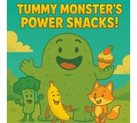 Tummy Monster’s Power Snacks: A Tasty Story About Fruits, Veggies, and Big Energy!