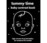 Tummy time baby contrast book: High contrast visual stimulation for newborns 0-3 months