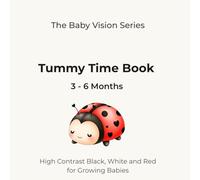 Tummy Time Book 3-6 Months: High Contrast Black, White and Red for Grwoing Babies (The Baby Vision Series)
