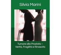 Tumore alla Prostata - Verità, Fragilità e Rinascita