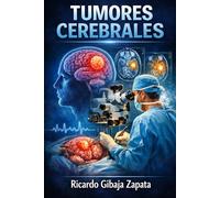 TUMORES CEREBRALES: Enfoque Integral, Diagnóstico y Tratamiento en la Neurooncología Moderna