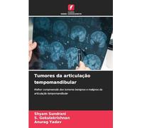 Tumores da articulação tempomandibular: Melhor compreensão dos tumores benignos e malignos da articulação tempomandibular