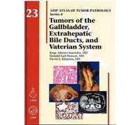 Tumors of the Gallbladder, Extrahepatic Bile Ducts, and Vaterian System: No. 23 (AFIP Atlas of Tumor Pathology, Series 4,)