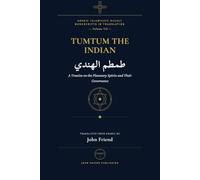 Tumtum the Indian: A Treatise on the Planetary Spirits and their Governance: 6 (Arabic Islamicate Occult Manuscripts in Translation)
