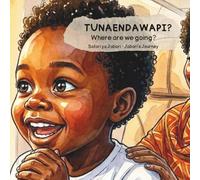 TUNAENDA WAPI? Safari ya Jabari: Swahili-English Bilingual Picture Book for Children | Learn Swahili Through Stories | African Children's Book | African Culture for Kids