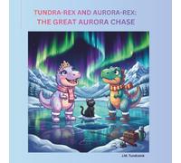 Tundra-Rex and Aurora-Rex: The Great Aurora Chase: A Story About Siblings, Adventure and the Magic of Looking Up (Tundra-Rex Adventures)