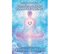TUNE IN and Up your FREQUENCY: Learn how to Heal your Issues