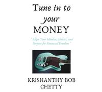 Tune in to your money: " Align Your Mindset, Habits, and Purpose for Financial Freedom "