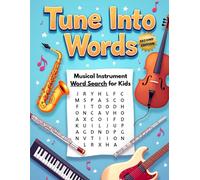 Tune Into Words Musical Instrument Word Search for Kids (Second Edition): 50 Challenging and Fun Word Puzzles That Spark Curiosity and Musical Thinking plus 10 Bonus Coloring Pages!