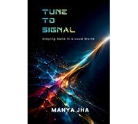 Tune to Signal: Staying Sane in a Loud World