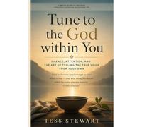 Tune to the God within You: Silence, Attention, and the Art of Telling the True Voice from Your Own
