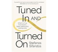 Tuned In and Turned On: A Path to True Connection, Deep Healing and Lasting Love