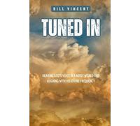 Tuned In: Hearing God's Voice in a Noisy World and Aligning with His Divine Frequency