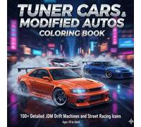 Tuner Cars & Modified Autos Coloring Book: 100+ Detailed JDM Drift Machines and Street Racing Icons for Enthusiasts (Ages 10 to Adult) (The Drift & Drag Workshop)