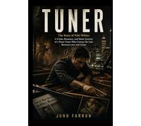 TUNER: The Story of Niki White: A Crime, Romance, and Music Journey of a Piano Tuner Who Crosses the Line Between Love and Crime