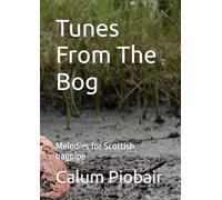Tunes From The Bog: Melodies for Scottish bagpipe