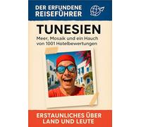 Tunesien: Meer, Mosaik und ein Hauch von 1001 Hotelbewertungen. Der erfundene Reiseführer