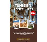 TUNESIEN-REISEFÜHRER 2026: Ein vollständiger Reiseplan zur Erkundung des Landes voller Geschichte, Kultur und Naturschönheit
