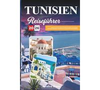 TUNESIEN REISEFÜHRER 2026: Entdecken Sie die am besten bewerteten Reiseziele, die wichtigsten Attraktionen, Reisetipps von Experten und unvergessliche Urlaubserlebnisse