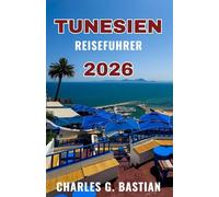 TUNESIEN REISEFÜHRER 2026: Entdecken Sie lebendige Traditionen und zeitloses Erbe