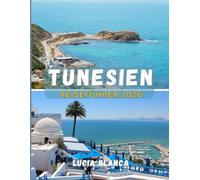 TUNESIEN REISEFÜHRER 2026: Erleben Sie das Beste der Kultur, Küche und Küsten Nordafrikas