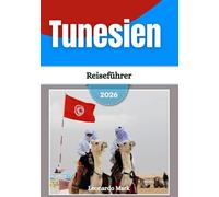 Tunesien Reiseführer 2026: Reisen Sie durch historische Medinas, goldene Dünen, Küstenschätze, antike Städte und kulturelle Wunder.