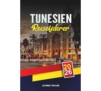 TUNESIEN REISEFÜHRER 2026: Tunis, Karthago & Sidi Bou Said, Sahara Wüstentouren, Hammamet Strände & Kulturerbe