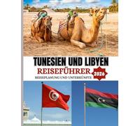TUNESIEN UND LIBYEN REISEFÜHRER 2026: Die beste Reisezeit, Sehenswürdigkeiten, die man unbedingt gesehen haben muss, und wichtige Reisetipps