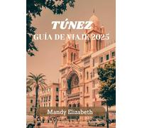 TÚNEZ GUÍA DE VIAJE 2025 ( color estándar ): Su viaje definitivo a través de la historia y la cultura Explorando el corazón del norte de África