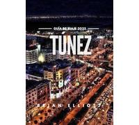 TÚNEZ GUÍA DE VIAJE 2025: Descubre el corazón del norte de África