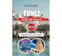 TÚNEZ GUÍA DE VIAJE 2025: Explora el desierto del Sahara, las playas del Mediterráneo y las ruinas antiguas