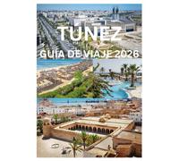 TÚNEZ GUÍA DE VIAJE 2026: Descubra la historia antigua, las playas del Mediterráneo y las aventuras en el desierto
