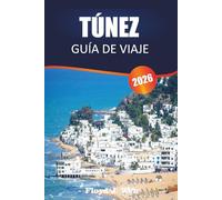 TÚNEZ GUÍA DE VIAJE 2026: Explora yacimientos arqueológicos, arquitectura colonial francesa y gastronomía mediterránea en el norte de Túnez