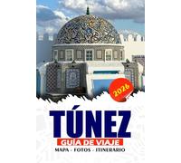 TÚNEZ GUÍA DE VIAJE 2026: Explore maravillas antiguas, secretos locales, comida, itinerarios, ciudades vibrantes y aventuras en el desierto con confianza