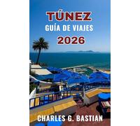 TÚNEZ GUÍA DE VIAJES 2026: Descubre tradiciones vibrantes y un patrimonio atemporal