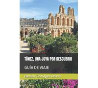 TÚNEZ, UNA JOYA POR DESCUBRIR: GUÍA DE VIAJE
