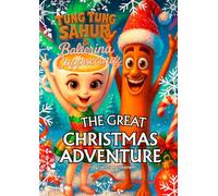 Tung Tung Sahur & Ballerina Cappuccina - The Great Christmas Adventure (TUNG TUNG SAHUR AND BALLERINA CAPPUCCINA ADVENTURES)